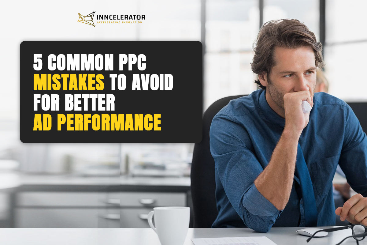 What are 5 Common PPC Mistakes to Avoid for Better Ad Performance