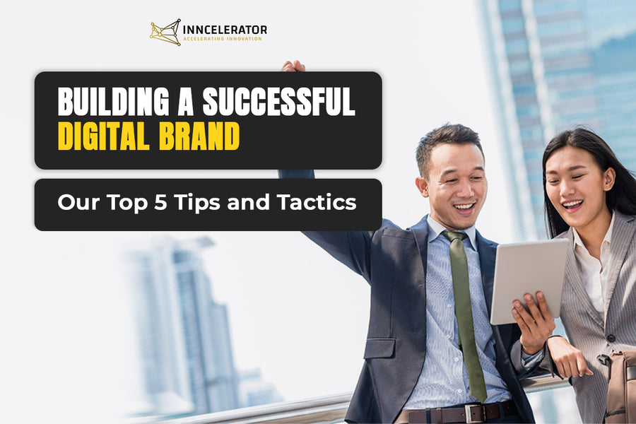 Building a Successful Digital Brand: Our Top 5 Tips and Tactics