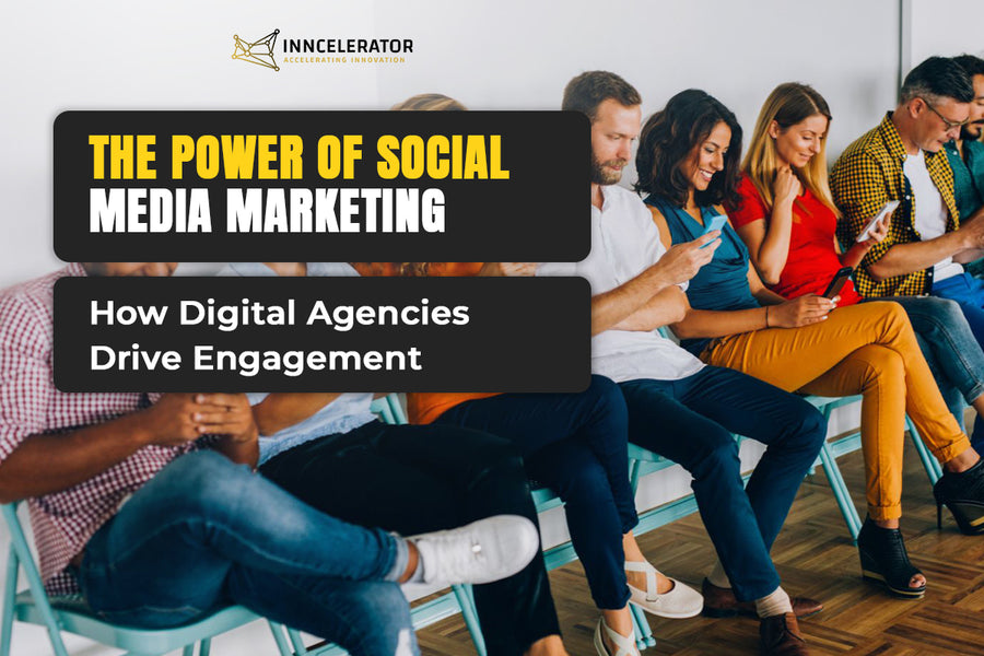 The Power of Social Media Marketing: How Digital Agencies Drive Engagement