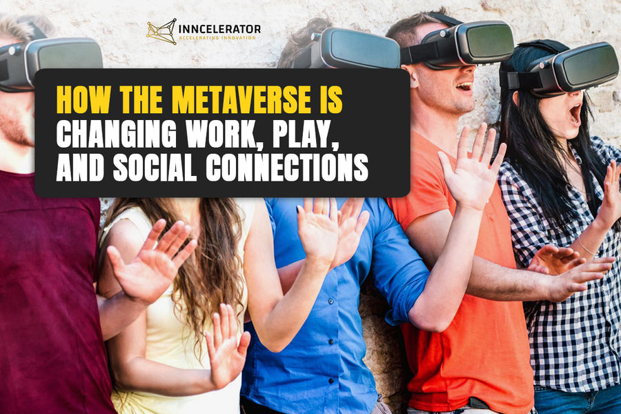How the Metaverse is Changing Work, Play, and Social Connections