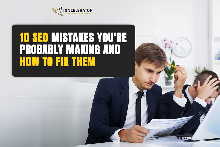 10 SEO Mistakes You’re Probably Making and How to Fix Them