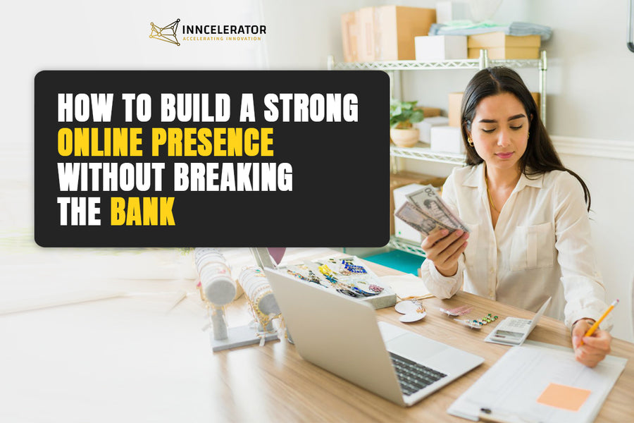 How to Build a Strong Online Presence Without Breaking the Bank